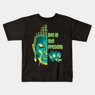 Live in the Present Buddhist Mindfulness Sayings Kids T-Shirt